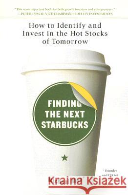 Finding the Next Starbucks: How to Identify and Invest in the Hot Stocks of Tomorrow Moe, Michael 9781591841890 Portfolio