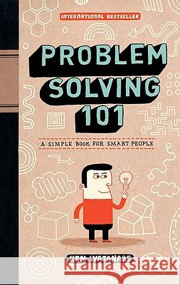 Problem Solving 101: A Simple Book for Smart People Ken Watanabe 9781591842422