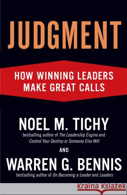 Judgment: How Winning Leaders Make Great Calls Noel M. Tichy Warren G. Bennis 9781591842934 Portfolio