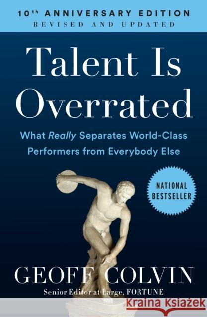 Talent Is Overrated: What Really Separates World-Class Performers from Everybody Else Colvin, Geoff 9781591842941