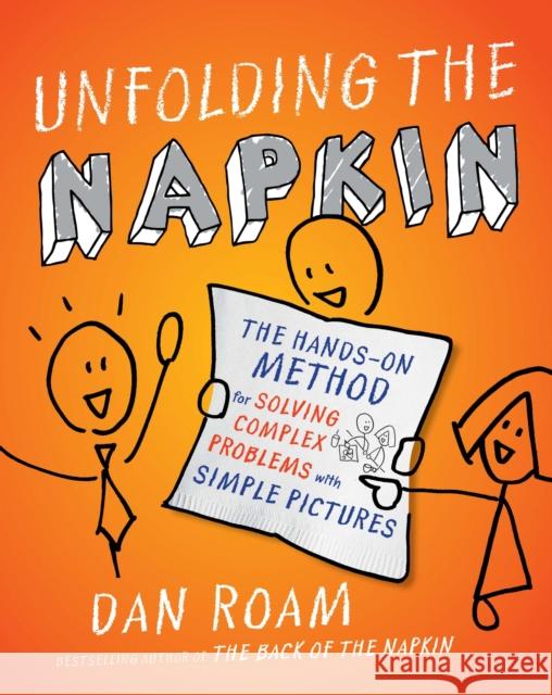 Unfolding The Napkin Dan Roam 9781591843191