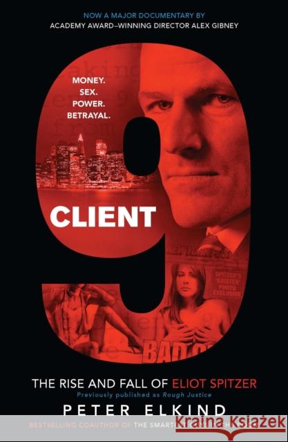 Client 9: The Rise and Fall of Eliot Spitzer Peter Elkind 9781591843924