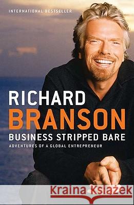 Business Stripped Bare: Adventures of a Global Entrepreneur Richard Branson 9781591844068