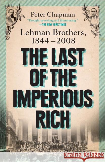 The Last of the Imperious Rich: Lehman Brothers, 1844-2008 Peter Chapman 9781591844327