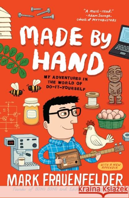 Made by Hand: My Adventures in the World of Do-It-Yourself Mark Frauenfelder 9781591844433 Portfolio