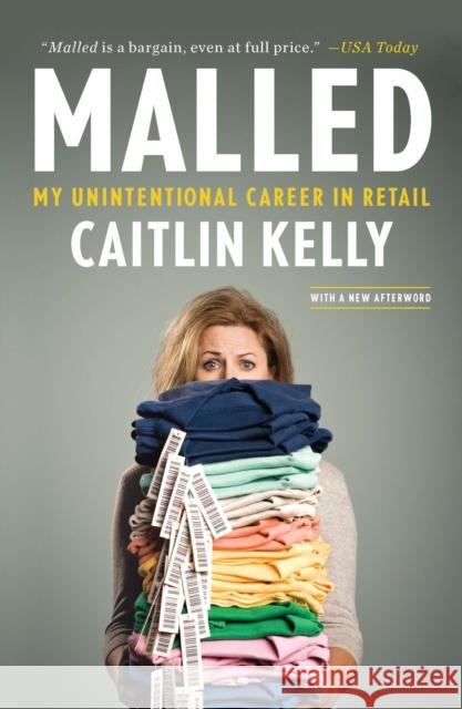 Malled: My Unintentional Career in Retail Caitlin Kelly 9781591845430 Portfolio