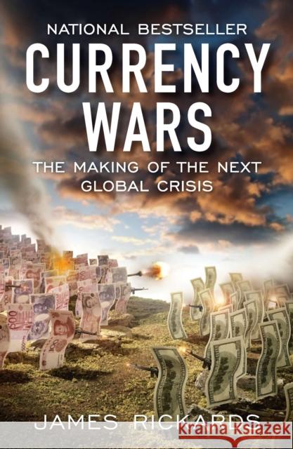 Currency Wars: The Making of the Next Global Crisis Rickards, James 9781591845560 Penguin Putnam Inc