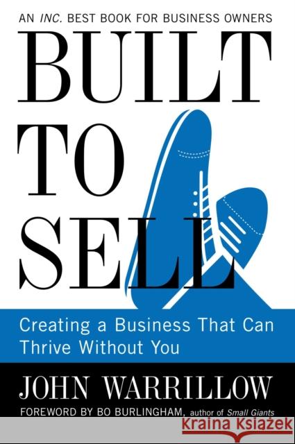 Built to Sell: Creating a Business That Can Thrive Without You John Warrillow 9781591845829 Penguin Putnam Inc