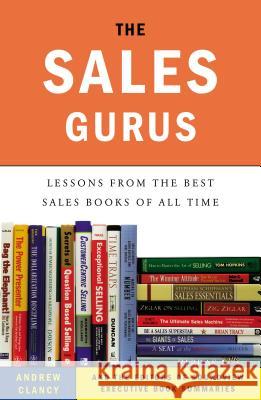 The Sales Gurus: Lessons from the Best Sales Books of All Time Andrew Clancy 9781591845935 0