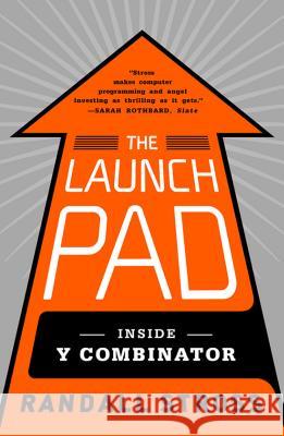 The Launch Pad: Inside Y Combinator Randall Stross 9781591846581 Portfolio