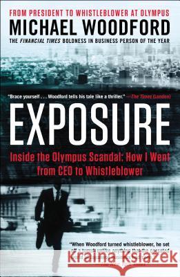 Exposure: Inside the Olympus Scandal: How I Went from CEO to Whistleblower Michael Woodford 9781591846888