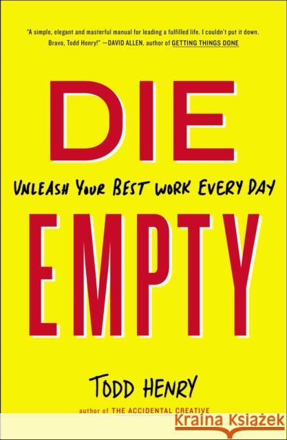 Die Empty: Unleash Your Best Work Every Day Todd Henry 9781591846994 Portfolio