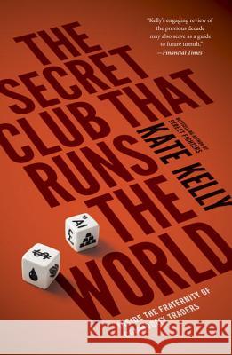 The Secret Club That Runs the World: Inside the Fraternity of Commodities Traders Kate Kelly 9781591847137 Portfolio
