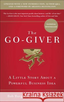 The Go-Giver, Expanded Edition: A Little Story about a Powerful Business Idea (Go-Giver, Book 1 Burg, Bob 9781591848288 Portfolio