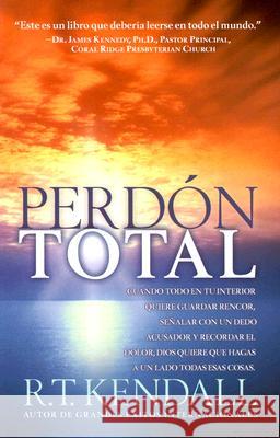 Perdón Total: Cuando Todo En Tu Interior Quiere Guardar Rencor, Señalar Con Un Dedo Acusador Y Recordar El Dolor, Dios Quiere Que Ha Kendall, R. T. 9781591854791 Casa Creacion