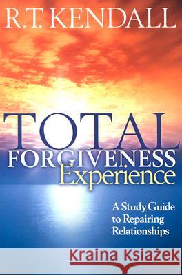 Total Forgiveness Experience: A Study Guide to Repairing Relationships R. T. Kendall Joel Kilpatrick 9781591855521 Charisma House