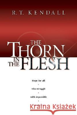 The Thorn in the Flesh R. T. Kendall 9781591856122 Charisma House