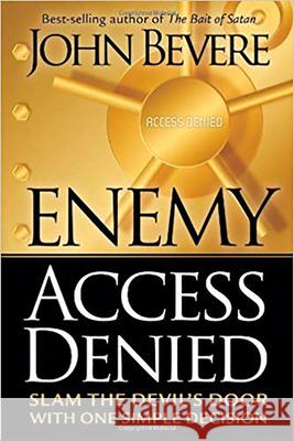 Enemy Access Denied: Slam the Devil's Door with One Simple Decision Bevere, John 9781591859604 Charisma House