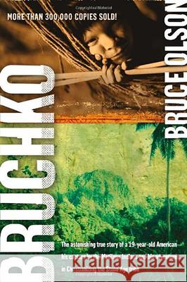 Bruchko: The Astonishing True Story of a 19-Year-Old American, His Capture by the Motilone Indians and His Adventures in Christ Olson, Bruce 9781591859932