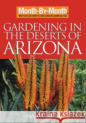 Month-By-Month Gardening in the Deserts of Arizona: What to Do Each Month to Have a Beautiful Garden All Year Irish, Mary 9781591863458 Cool Springs Press