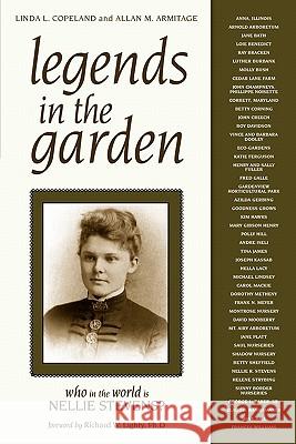 Legends in the Garden: Who in the World Is Nellie Stevens? Linda L. Copeland Allan M. Armitage 9781591865230 
