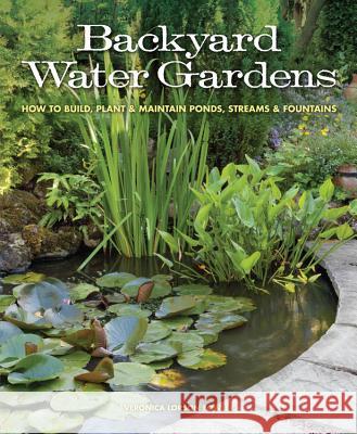 Backyard Water Gardens: How to Build, Plant & Maintain Ponds, Streams & Fountains Fowler, Veronica 9781591865537 Cool Springs Press