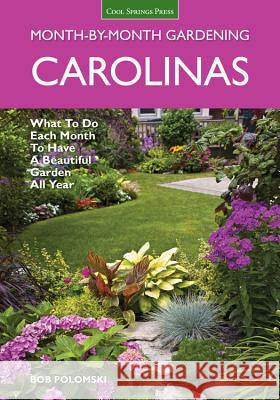 Carolinas Month-By-Month Gardening: What to Do Each Month to Have a Beautiful Garden All Year Bob Polomski 9781591865865 Cool Springs Press