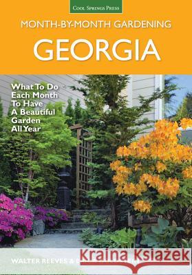 Georgia Month by Month Gardening: What to Do Each Month to Have a Beautiful Garden All Year Reeves, Walter 9781591866282 Cool Springs Press