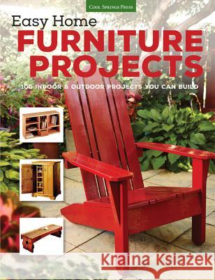 Easy Home Furniture Projects: 100 Indoor & Outdoor Projects You Can Build  9781591866695 Cool Springs Press