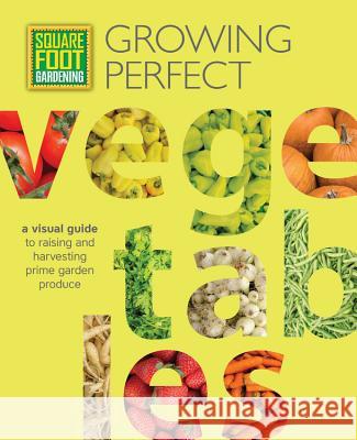 Square Foot Gardening: Growing Perfect Vegetables: A Visual Guide to Raising and Harvesting Prime Garden Produce Square Foot Gardening Foundation         Cool Springs Press 9781591866831