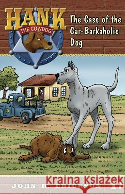 The Case of the Car-Barkaholic Dog John R. Erickson Gerald L. Holmes 9781591881179