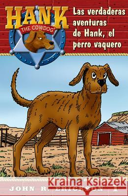 Las Verdaderas Aventuras de Hank, El Perro Vaquero John R. Erickson Gerald L. Holmes 9781591883517 Maverick Books (TX)