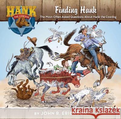 Finding Hank: The Most-Often Asked Questions about Hank the Cowdog John R. Erickson Gerald L. Holmes 9781591889991 Maverick Books (TX)
