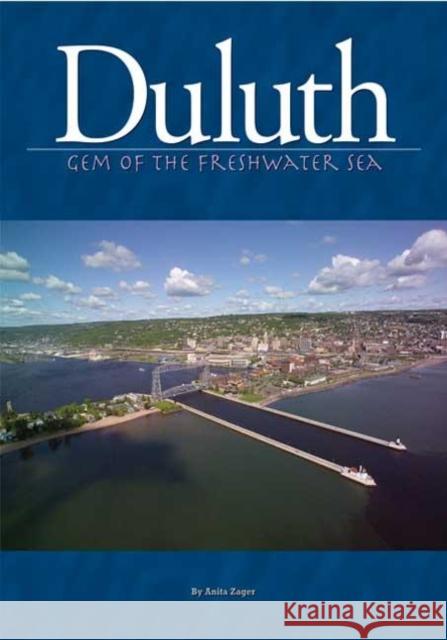 Duluth: Gem of the Freshwater Sea Anita Zager 9781591930549 Adventure Publications