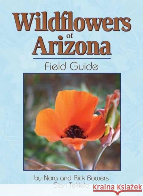 Wildflowers of Arizona Field Guide Nora Bowers Rick Bowers Stan Tekiela 9781591930693 Adventure Publications