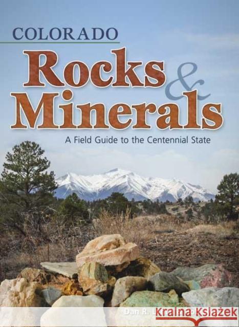 Colorado Rocks & Minerals: A Field Guide to the Centennial State Dan R. Lynch Bob Lynch 9781591932383 Adventure Publications(MN)