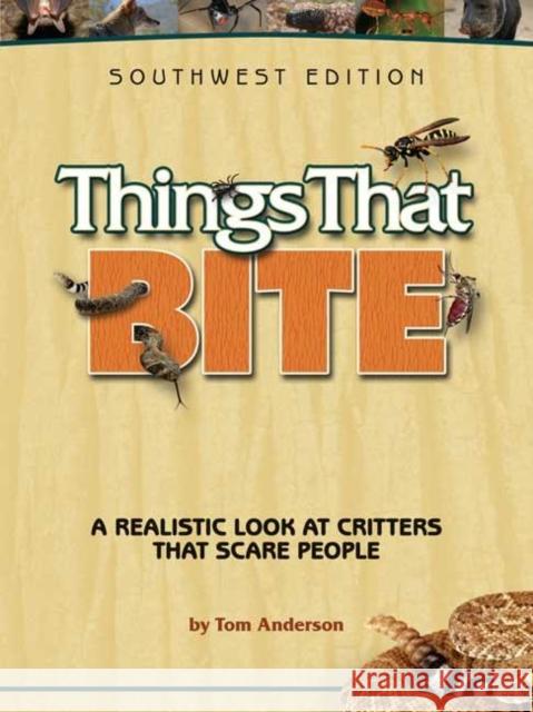 Things That Bite: A Realistic Look at Critters That Scare People Tom Anderson 9781591932796 Adventure Publications(MN)