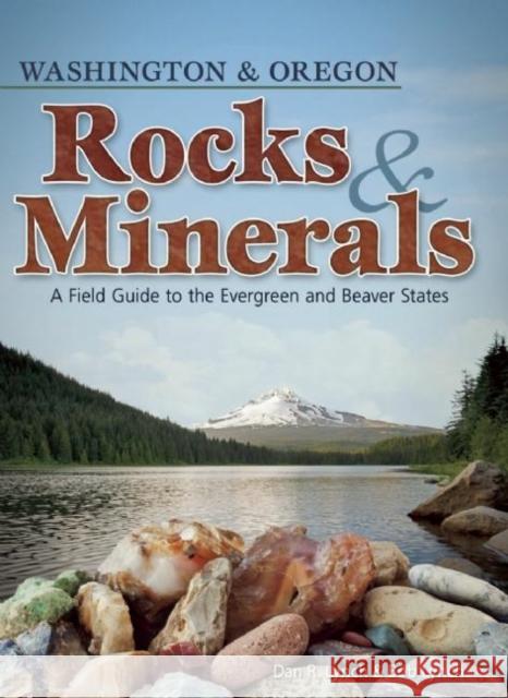 Rocks & Minerals of Washington and Oregon: A Field Guide to the Evergreen and Beaver States Dan R. Lynch Bob Lynch 9781591932932 Adventure Publications(MN)