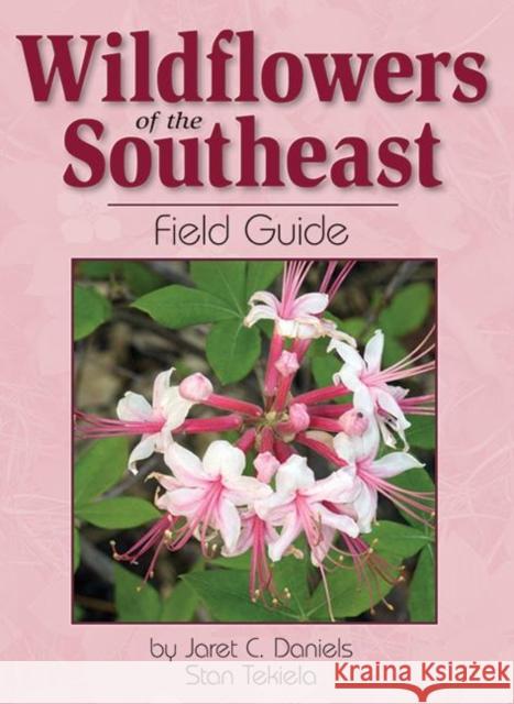 Wildflowers of the Southeast Field Guide Jaret Daniels Stan Tekiela 9781591933519 Adventure Publications(MN)