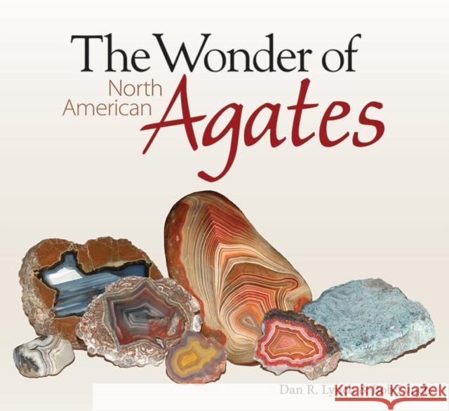 The Wonder of North American Agates Dan Lynch Bob Lynch 9781591934158 Adventure Publications(MN)