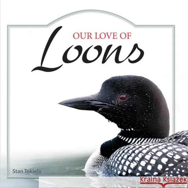 Our Love of Loons Stan Tekiela 9781591934950 Adventure Publications(MN)