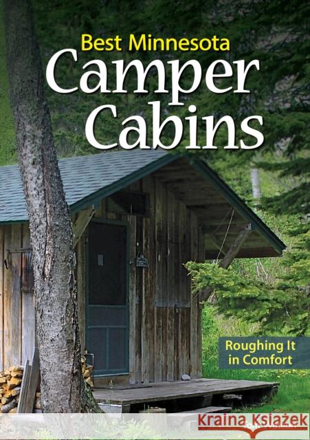 Best Minnesota Camper Cabins: Roughing It in Comfort Tom Watson 9781591937210 Adventure Publications