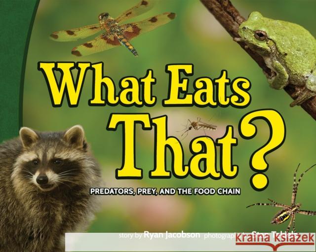 What Eats That?: Predators, Prey, and the Food Chain Ryan Jacobson Stan Tekiela 9781591937494 Adventure Publications