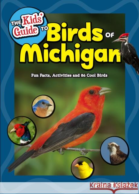 The Kids' Guide to Birds of Michigan: Fun Facts, Activities and 86 Cool Birds Tekiela, Stan 9781591937845 Adventure Publications