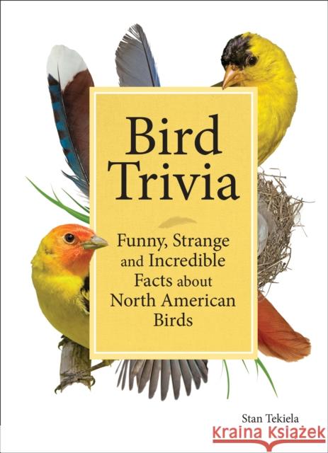 Bird Trivia: Funny, Strange and Incredible Facts about North American Birds Stan Tekiela 9781591938101 Adventure Publications
