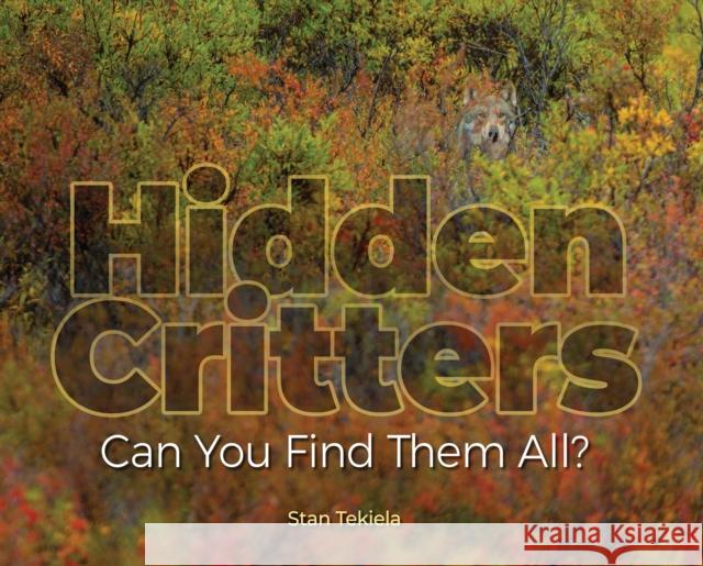 Hidden Critters: Can You Find Them All? Stan Tekiela 9781591938125 Adventure Publications