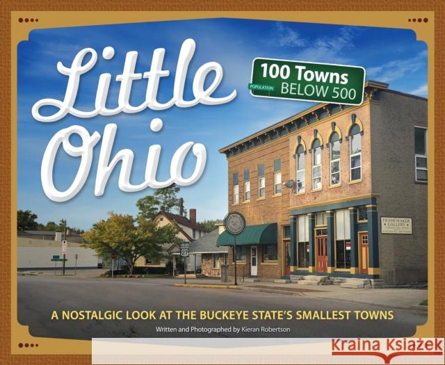 Little Ohio: A Nostalgic Look at the Buckeye State's Smallest Towns Robertson, Karen 9781591938491 Adventure Publications