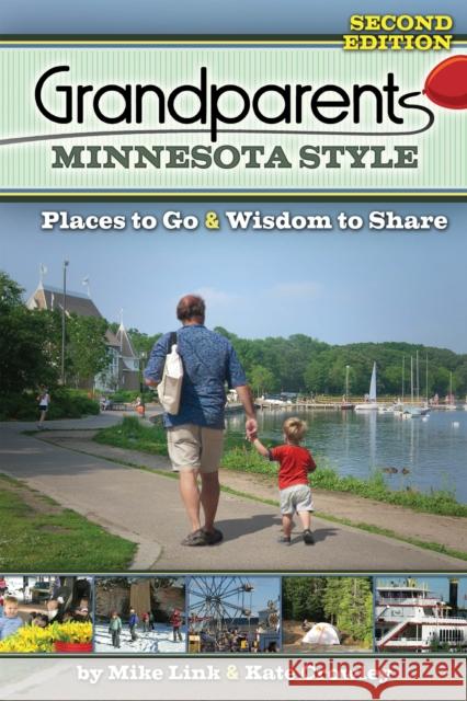 Grandparents Minnesota Style: Places to Go and Wisdom to Share Mike Link Kate Crowley 9781591938590 Adventure Publications