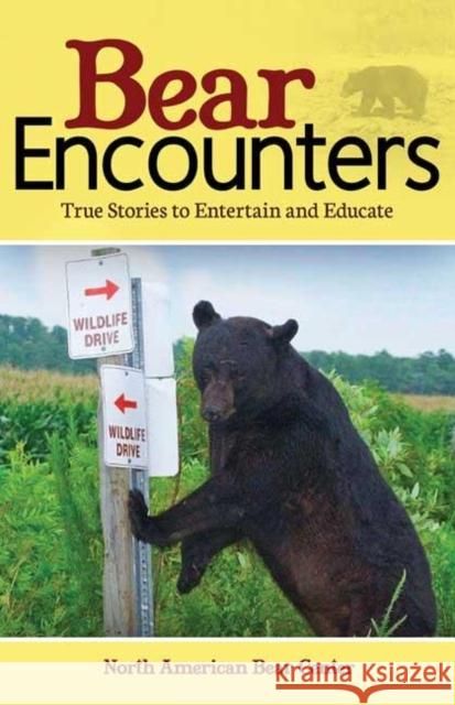 Bear Encounters: True Stories to Entertain and Educate North American Bear Center 9781591938705 Adventure Publications