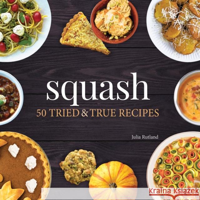Squash: 50 Tried and True Recipes  9781591939092 Adventure Publications